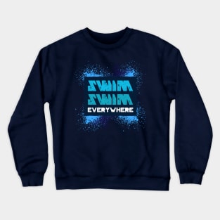 Swim, swim, everywhere, adventure swimming Crewneck Sweatshirt